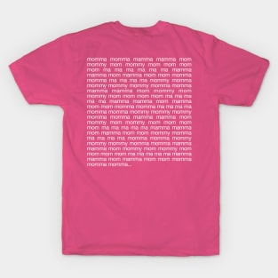 ...momma momma momma... T-Shirt